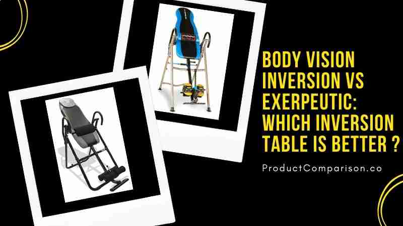 Body Vision Inversion Table vs Exerpeutic Which Inversion Table is Better